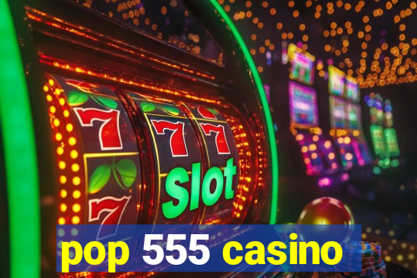 pop 555 casino